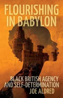 Flourishing in Babylon: La agencia negra británica y la autodeterminación - Flourishing in Babylon: Black British Agency and Self-Determination