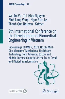 9ª Conferencia Internacional sobre el Desarrollo de la Ingeniería Biomédica en Vietnam: Proceedings of Bme 9, 2022, Ho Chi Minh City, Vietnam: Translati - 9th International Conference on the Development of Biomedical Engineering in Vietnam: Proceedings of Bme 9, 2022, Ho Chi Minh City, Vietnam: Translati