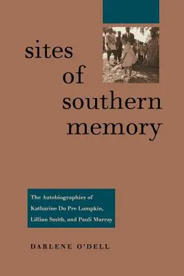 Lugares de la memoria sureña: Las autobiografías de Katharine Du Pre Lumpkin, Lillian Smith y Pauli Murray - Sites of Southern Memory: The Autobiographies of Katharine Du Pre Lumpkin, Lillian Smith, and Pauli Murray