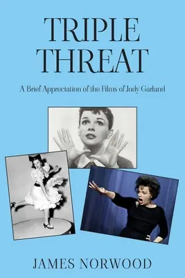 Triple amenaza: Breve apreciación de las películas de Judy Garland - Triple Threat: A Brief Appreciation of the Films of Judy Garland
