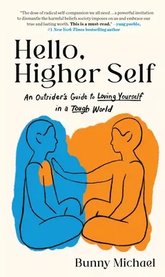 Hola, yo superior: Guía para amarse a uno mismo en un mundo difícil - Hello, Higher Self: An Outsider's Guide to Loving Yourself in a Tough World