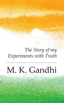 Una autobiografía: La historia de mis experimentos con la verdad - An Autobiography: The Story of my Experiments with Truth