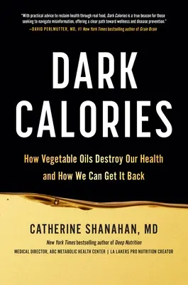 Dark Calories: Cómo los aceites vegetales destruyen nuestra salud y cómo podemos recuperarla - Dark Calories: How Vegetable Oils Destroy Our Health and How We Can Get It Back