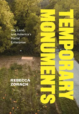 Monumentos temporales: Arte, tierra y la empresa racial estadounidense - Temporary Monuments: Art, Land, and America's Racial Enterprise