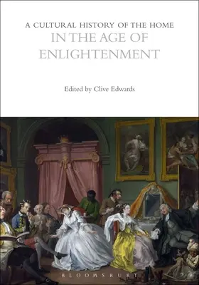 Historia cultural del hogar en el Siglo de las Luces - A Cultural History of the Home in the Age of Enlightenment