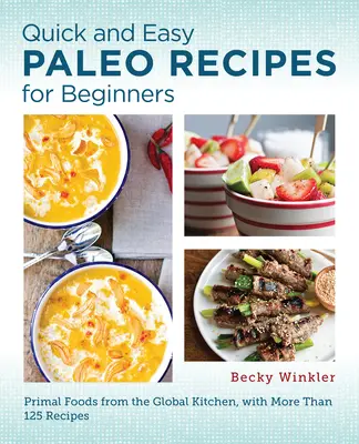 Recetas Paleo fáciles y rápidas para principiantes: Primal Foods from the Global Kitchen - Quick and Easy Paleo Recipes for Beginners: Primal Foods from the Global Kitchen