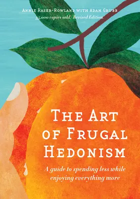 El arte del hedonismo frugal, edición revisada: Guía para gastar menos disfrutando más de todo - The Art of Frugal Hedonism, Revised Edition: A Guide to Spending Less While Enjoying Everything More