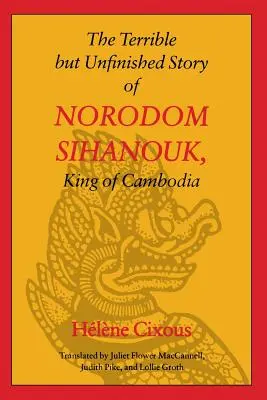 La terrible pero inacabada historia de Norodom Sihanouk, rey de Camboya - The Terrible But Unfinished Story of Norodom Sihanouk, King of Cambodia