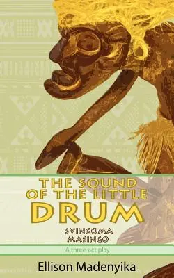 El sonido del pequeño tambor: Svingoma Masingo - Una obra en tres actos - The Sound of the Little Drum: Svingoma Masingo - A Three-ACT Play