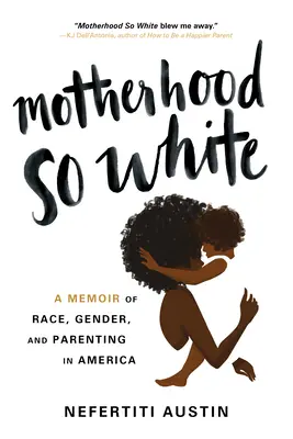 Motherhood So White: A Memoir of Race, Gender, and Parenting in America (La maternidad tan blanca: memorias sobre raza, género y paternidad en Estados Unidos) - Motherhood So White: A Memoir of Race, Gender, and Parenting in America