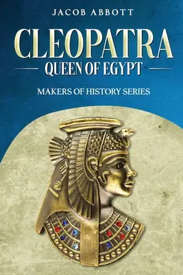 Cleopatra, reina de Egipto: Serie Creadores de la Historia - Cleopatra, Queen of Egypt: Makers of History Series