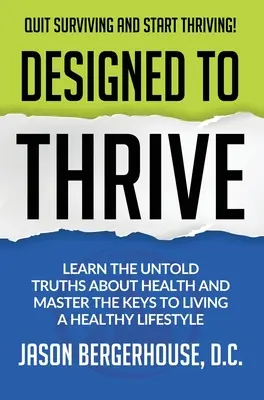 Diseñado para prosperar: Aprenda las verdades no contadas sobre la salud y domine las claves para llevar un estilo de vida saludable - Designed to Thrive: Learn the Untold Truths About Health and Master the Keys to Living A Healthy Lifestyle