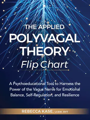 El Rotafolio de la Teoría Polivagal Aplicada: Una Herramienta Psicoeducativa para Aprovechar el Poder del Nervio Vago para el Equilibrio Emocional, la Autorregulación y la Autoestima - The Applied Polyvagal Theory Flip Chart: A Psychoeducational Tool to Harness the Power of the Vagus Nerve for Emotional Balance, Self-Regulation, and