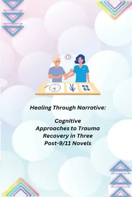 Healing Through Narrative: Enfoques cognitivos para la recuperación del trauma en tres novelas posteriores al 11-S - Healing Through Narrative: Cognitive Approaches to Trauma Recovery in Three Post-9/11 Novels