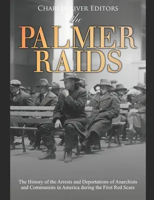 Las redadas Palmer: La historia de las detenciones y deportaciones de anarquistas y comunistas en Estados Unidos durante el primer Miedo Rojo - The Palmer Raids: The History of the Arrests and Deportations of Anarchists and Communists in America during the First Red Scare