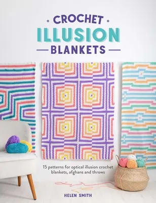 Mantas de Ganchillo Ilusión: 15 Patterns for Optical Illusion Crochet Blankets, Afghans and Throws (en inglés) - Crochet Illusion Blankets: 15 Patterns for Optical Illusion Crochet Blankets, Afghans and Throws