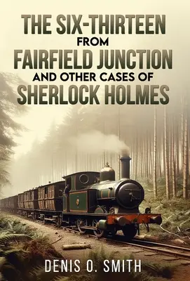 Los Seis Trece de Fairfield Junction y otros casos de Sherlock Holmes - The Six-Thirteen from Fairfield Junction and other cases of Sherlock Holmes