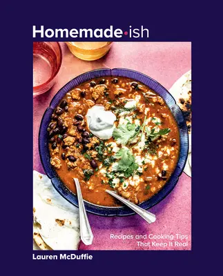 Homemade-Ish: Recetas y consejos de cocina que mantienen la realidad - Homemade-Ish: Recipes and Cooking Tips That Keep It Real