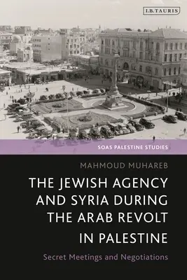 La Agencia Judía y Siria durante la revuelta árabe en Palestina: Reuniones y negociaciones secretas - The Jewish Agency and Syria During the Arab Revolt in Palestine: Secret Meetings and Negotiations