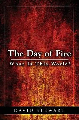 El día del fuego: ¿Qué es este mundo? - The Day of Fire: What Is This World?