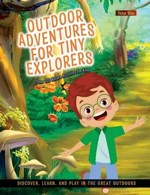 Aventuras al aire libre para pequeños exploradores: Descubrir, aprender y jugar al aire libre - Outdoor Adventures for Tiny Explorers: Discover, Learn, and Play in the Great Outdoors