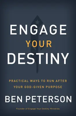 Comprométete con tu destino: Maneras prácticas de perseguir el propósito que Dios te ha dado - Engage Your Destiny: Practical Ways to Run After Your God-Given Purpose