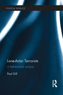 Terroristas solitarios: Un análisis del comportamiento - Lone-Actor Terrorists: A Behavioural Analysis