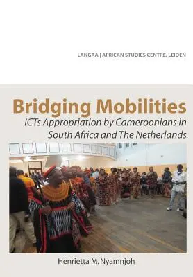 Tendiendo puentes entre movilidades. Apropiación de las TIC por cameruneses en Sudáfrica y los Países Bajos - Bridging Mobilities. ICTs Appropriation by Cameroonians in South Africa and The Netherlands