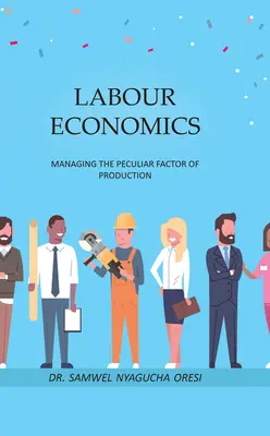 Economía laboral: La gestión del peculiar factor de producción - Labour Economics: Managing the Peculiar Factor of Production