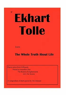 Si Ekhart Tolle supiera toda la verdad sobre la vida - If Ekhart Tolle Knew The Whole Truth About Life