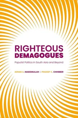 Demagogos justos: Populist Politics in South Asia and Beyond - Righteous Demagogues: Populist Politics in South Asia and Beyond