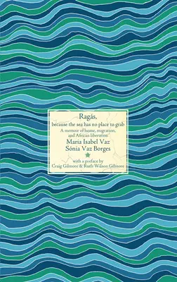 Trapos, porque el mar no tiene donde agarrarse: Unas memorias sobre el hogar, la emigración y la liberación africana - Rags, Because the Sea Has No Place to Grab: A Memoir of Home, Migration, and African Liberation