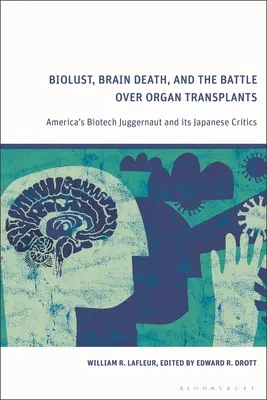 Biolust, Brain Death, and the Battle Over Organ Transplants: El gigante estadounidense de la biotecnología y sus críticos japoneses - Biolust, Brain Death, and the Battle Over Organ Transplants: America's Biotech Juggernaut and Its Japanese Critics