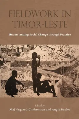 Trabajo de campo en Timor Oriental: Comprender el cambio social a través de la práctica - Fieldwork in Timor-Leste: Understanding Social Change Through Practice