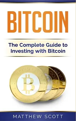 Bitcoin: La guía completa para invertir con Bitcoin - Bitcoin: The Complete Guide to Investing with Bitcoin