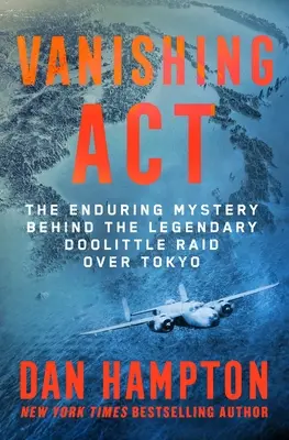 Acto de desaparición: El misterio perdurable tras la legendaria incursión Doolittle sobre Tokio - Vanishing ACT: The Enduring Mystery Behind the Legendary Doolittle Raid Over Tokyo