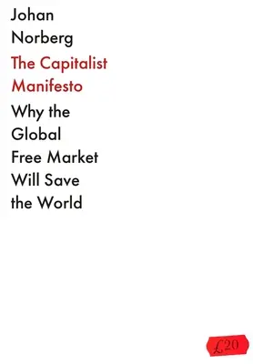 El Manifiesto Capitalista: Por qué el libre mercado global salvará al mundo - The Capitalist Manifesto: Why the Global Free Market Will Save the World