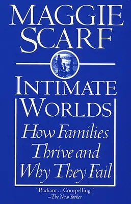 Mundos íntimos: Cómo prosperan las familias y por qué fracasan - Intimate Worlds: How Families Thrive and Why They Fail