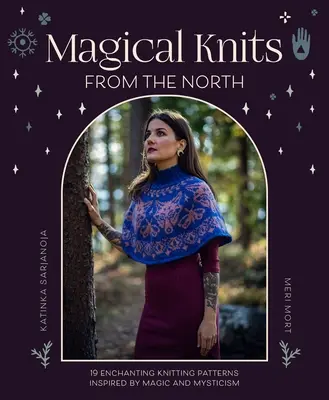 Tejidos mágicos del Norte: 18 encantadores patrones de punto inspirados en la magia y el misticismo - Magical Knits from the North: 18 Enchanting Knitting Patterns Inspired by Magic and Mysticism