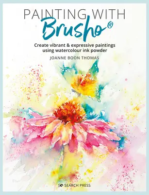 Pintar con Brusho: Cree Pinturas Vibrantes y Expresivas Utilizando Tinta en Polvo para Acuarela - Painting with Brusho: Create Vibrant & Expressive Paintings Using Watercolour Ink Powder