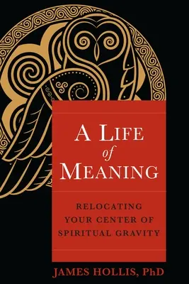 Una vida con sentido: Reubicar tu centro de gravedad espiritual - A Life of Meaning: Relocating Your Center of Spiritual Gravity