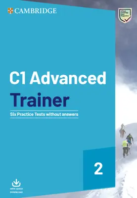 C1 Advanced Trainer 2 Seis exámenes prácticos sin respuestas con descarga de audio - C1 Advanced Trainer 2 Six Practice Tests Without Answers with Audio Download