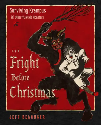 El susto antes de Navidad: Sobrevivir a Krampus y otros monstruos, brujas y fantasmas de Yuletide - The Fright Before Christmas: Surviving Krampus and Other Yuletide Monsters, Witches, and Ghosts