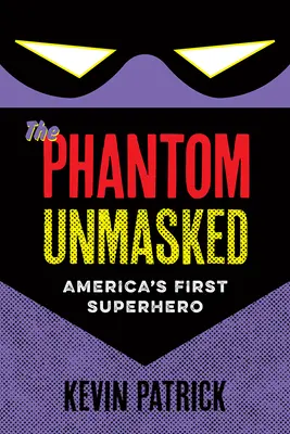 El fantasma desenmascarado: El primer superhéroe de América - The Phantom Unmasked: America's First Superhero