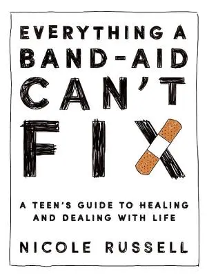 Todo lo que una tirita no puede arreglar: Guía del adolescente para curarse y afrontar la vida - Everything a Band-Aid Can't Fix: A Teen's Guide to Healing and Dealing with Life