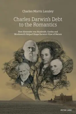 La deuda de Charles Darwin con los románticos: Cómo Alexander von Humboldt, Goethe y Wordsworth ayudaron a Darwin a forjar su visión de la naturaleza - Charles Darwin's Debt to the Romantics: How Alexander von Humboldt, Goethe and Wordsworth Helped Shape Darwin's View of Nature