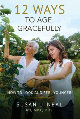 12 maneras de envejecer con gracia: Cómo parecer y sentirse más joven - 12 Ways to Age Gracefully: How to Look and Feel Younger