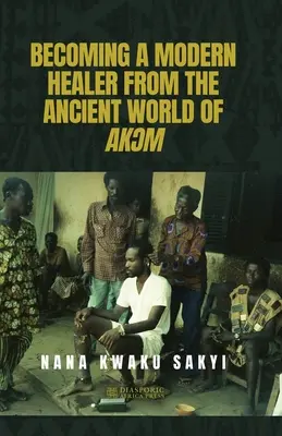 Cómo convertirse en un sanador moderno del antiguo mundo de AkƆm - Becoming a Modern Healer from the Ancient World of AkƆm