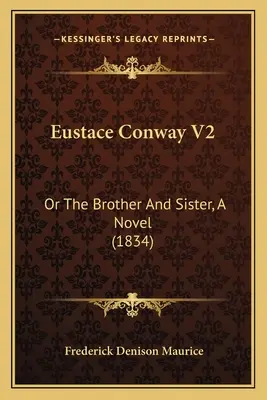 Eustace Conway V2: O El Hermano Y La Hermana, Una Novela - Eustace Conway V2: Or The Brother And Sister, A Novel