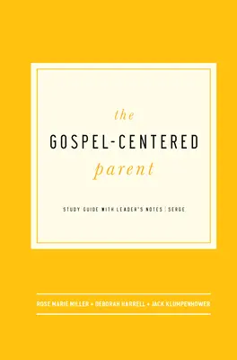 El padre centrado en el Evangelio: Guía de estudio con notas para el guía - The Gospel-Centered Parent: Study Guide with Leader's Notes
